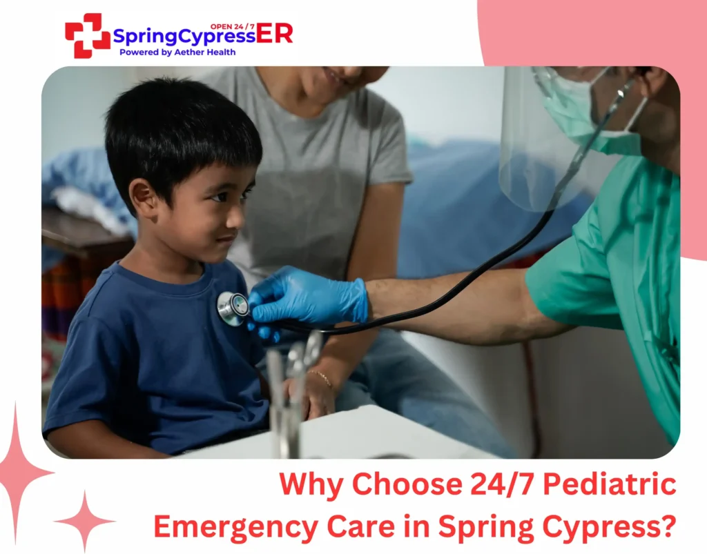 Why Choose 247 Pediatric Emergency Care in Spring Cypress