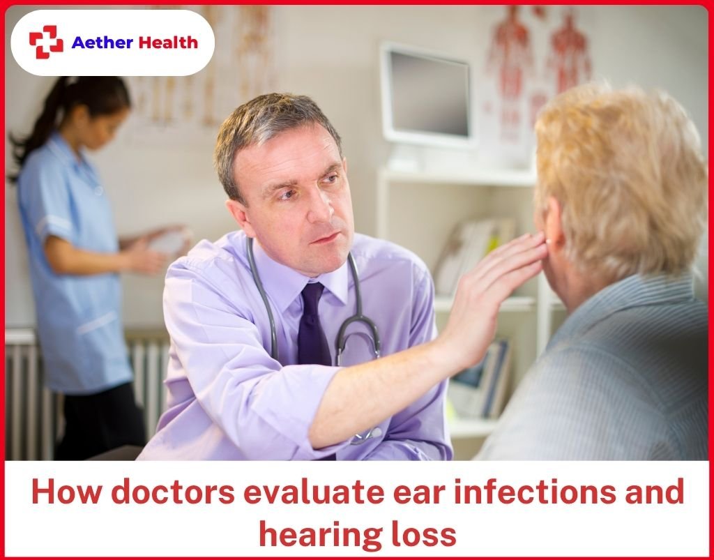 How doctors evaluate ear infections and hearing loss